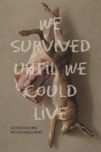 Book Cover for We Survived Until We Could Live by Uchechukwu Peter Umezurike