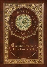 Book Cover for The Complete Works of H. P. Lovecraft (Royal Collector's Edition) (Case Laminate Hardcover With Jacket) by H P Lovecraft