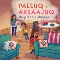 Book Cover for Palluq and Aksaajuq Help Their Anaana by Jeela PalluqCloutier