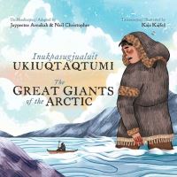 Book Cover for The Great Giants of the Arctic by Jaypeetee Arnakak, Neil Christopher, Kaja Kajfez