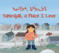 Book Cover for Sanirajak, A Place I Love by Alice Qanatsiaq