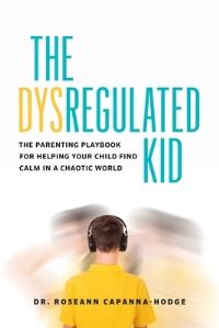 Book Cover for The Dysregulated Kid by Roseann CapannaHodge