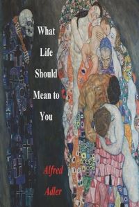 Book Cover for What Life Should Mean To You by Alfred Adler