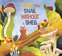 Book Cover for Serge the Snail Without a Shell by Harriet Alida Lye, Rosa RankinGee