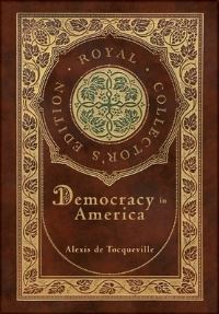 Book Cover for Democracy in America (Royal Collector's Edition) (Annotated) (Case Laminate Hardcover With Jacket) by Alexis de Tocqueville