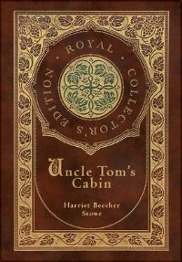 Book Cover for Uncle Tom's Cabin (Royal Collector's Edition) (Annotated) (Case Laminate Hardcover With Jacket) by Harriet Beecher Stowe