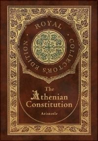 Book Cover for The Athenian Constitution (Royal Collector's Edition) (Case Laminate Hardcover With Jacket) by Aristotle