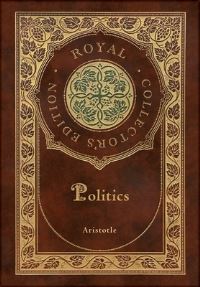 Book Cover for Politics (Royal Collector's Edition) (Case Laminate Hardcover With Jacket) by Aristotle