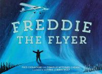 Book Cover for Freddie the Flyer by Danielle MetcalfeChenail, Fred Carmichael, Audrea LoreenWulf