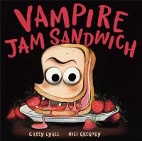 Book Cover for Vampire Jam Sandwich by Casey Lyall, Nici Gregory
