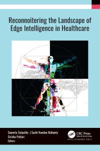 Book Cover for Reconnoitering the Landscape of Edge Intelligence in Healthcare by Suneeta Satpathy, Sachi Nandan Mohanty, Sirisha Potluri