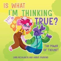 Book Cover for Is What I'm Thinking True? (The Power of Thought) by Lynn McLaughlin, Amber Raymond