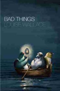 Book Cover for Bad Things by Louise Wallace