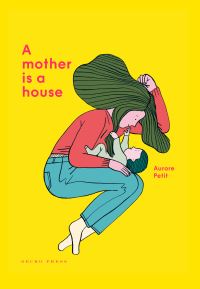 Book Cover for A Mother Is a House by Aurore Petit