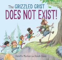Book Cover for The Grizzled Grist Does Not Exist! by Juliette MacIver