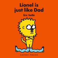 Book Cover for Lionel Is Just Like Dad by Éric Veillé