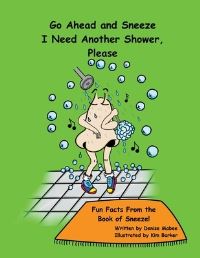 Book Cover for Go Ahead and Sneeze. I Need Another Shower, Please! by Denise Mabee
