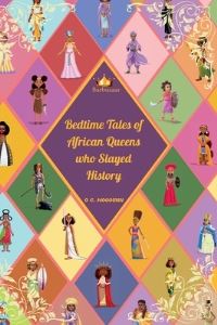 Book Cover for Bedtime Tales of African Queens Who Slayed History by Ornella Cleone Mogounn