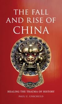 Book Cover for The Fall and Rise of China by Paul U Unschuld