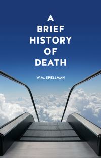 Book Cover for A Brief History of Death by W M Spellman