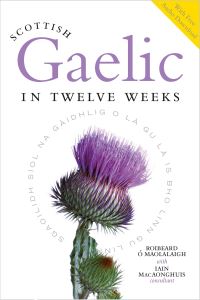 Book Cover for Scottish Gaelic in Twelve Weeks by Roibeard Ó Maolalaigh, Iain MacAonghuis