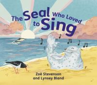 Book Cover for The Seal Who Loved to Sing by Zoë Stevenson