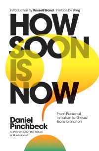 Book Cover for How Soon Is Now? by Daniel Pinchbeck