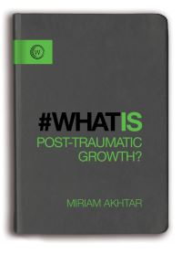Book Cover for #Whatis Post-Traumatic Growth? by Miriam Akhtar