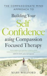 Book Cover for The Compassionate Mind Approach to Building Self-Confidence by Mary Welford