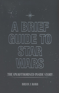 Book Cover for A Brief Guide to Star Wars by Brian J Robb