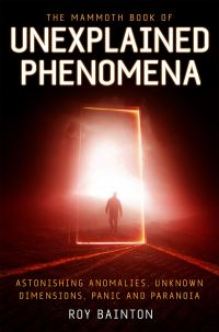 Book Cover for The Mammoth Book of Unexplained Phenomena by Roy Bainton