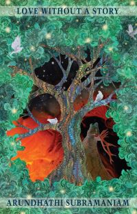 Book Cover for Love Without a Story by Arundhathi Subramaniam