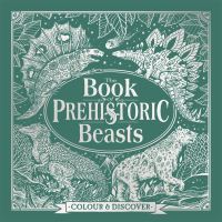 Book Cover for The Book of Prehistoric Beasts by Jonny Marx