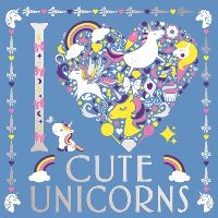 Book Cover for I Heart Cute Unicorns by Lizzie Preston, Amanda Hillier, Angelika Scudamore