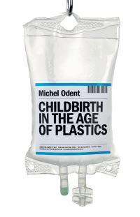 Book Cover for Childbirth in the Age of Plastics by Michel Odent