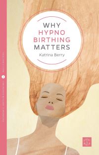 Book Cover for Why Hypnobirthing Matters by Katrina Berry
