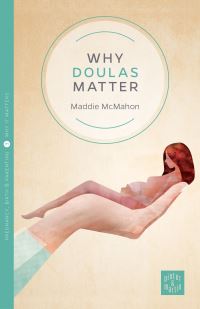 Book Cover for Why Doulas Matter by Maddie McMahon