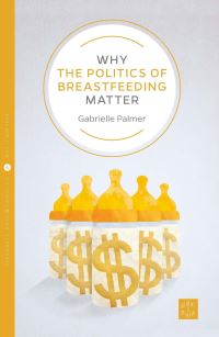 Book Cover for Why the Politics of Breastfeeding Matter by Gabrielle Palmer