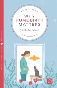 Book Cover for Why Home Birth Matters by Natalie Meddings