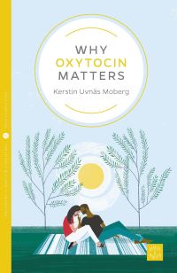Book Cover for Why Oxytocin Matters by Kerstin Uvnäs Moberg