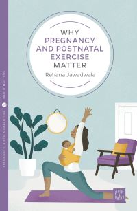 Book Cover for Why Pregnancy and Postnatal Exercise Matter by Rehana Jawadwala