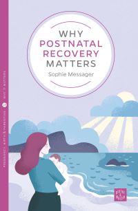 Book Cover for Why Postnatal Recovery Matters by Sophie Messager