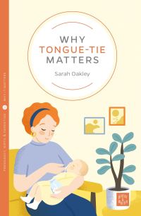 Book Cover for Why Tongue-Tie Matters by Sarah Oakley