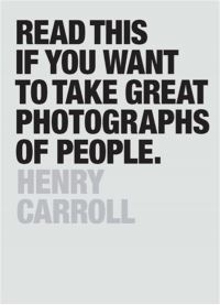 Book Cover for Read This If You Want to Take Great Photographs of People by Henry Carroll