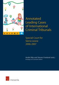 Book Cover for Annotated Leading Cases of International Criminal Tribunals. Volume XLV The Special Court for Sierra Leone (26 May 2006 - 31 December 2007) / André Klip, Steven Freeland (Eds.) ; Anzinga Low (Assistan by André Klip, Steven Freeland