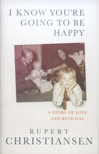 Book Cover for I Know You're Going to Be Happy by Rupert Christiansen