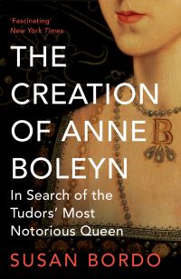Book Cover for The Creation of Anne Boleyn by Susan Bordo