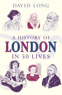 Book Cover for A History of London in 50 Lives by David Long