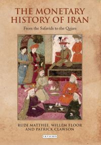 Book Cover for The Monetary History of Iran by Rudolph P Matthee, Willem M Floor, Patrick Clawson
