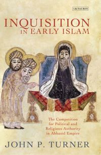 Book Cover for Inquisition in Early Islam by John P Turner